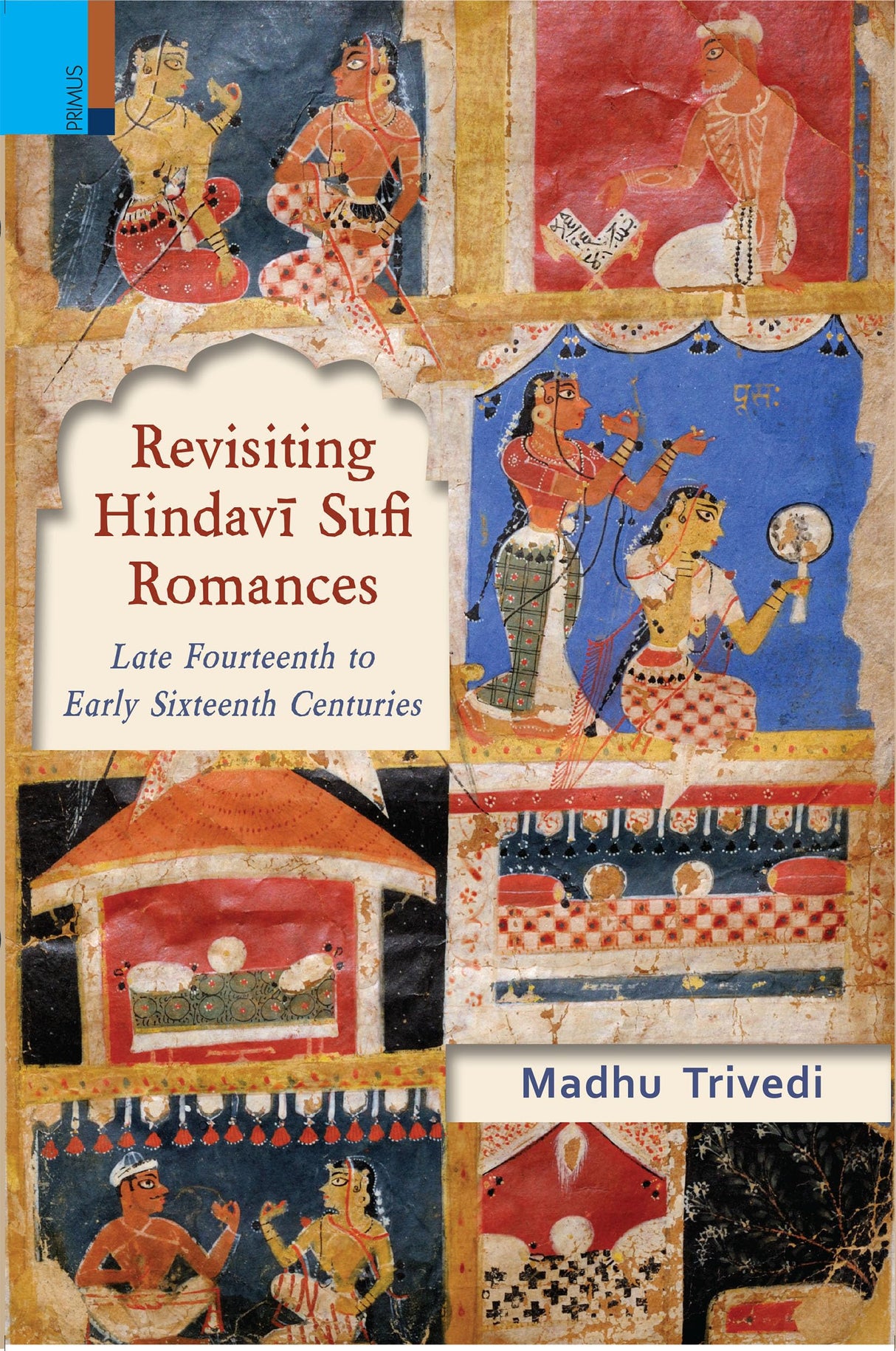 Revisiting Hindavī Sufi Romances: Late Fourteenth to Early Sixteenth Centuries - Retail Maharaj