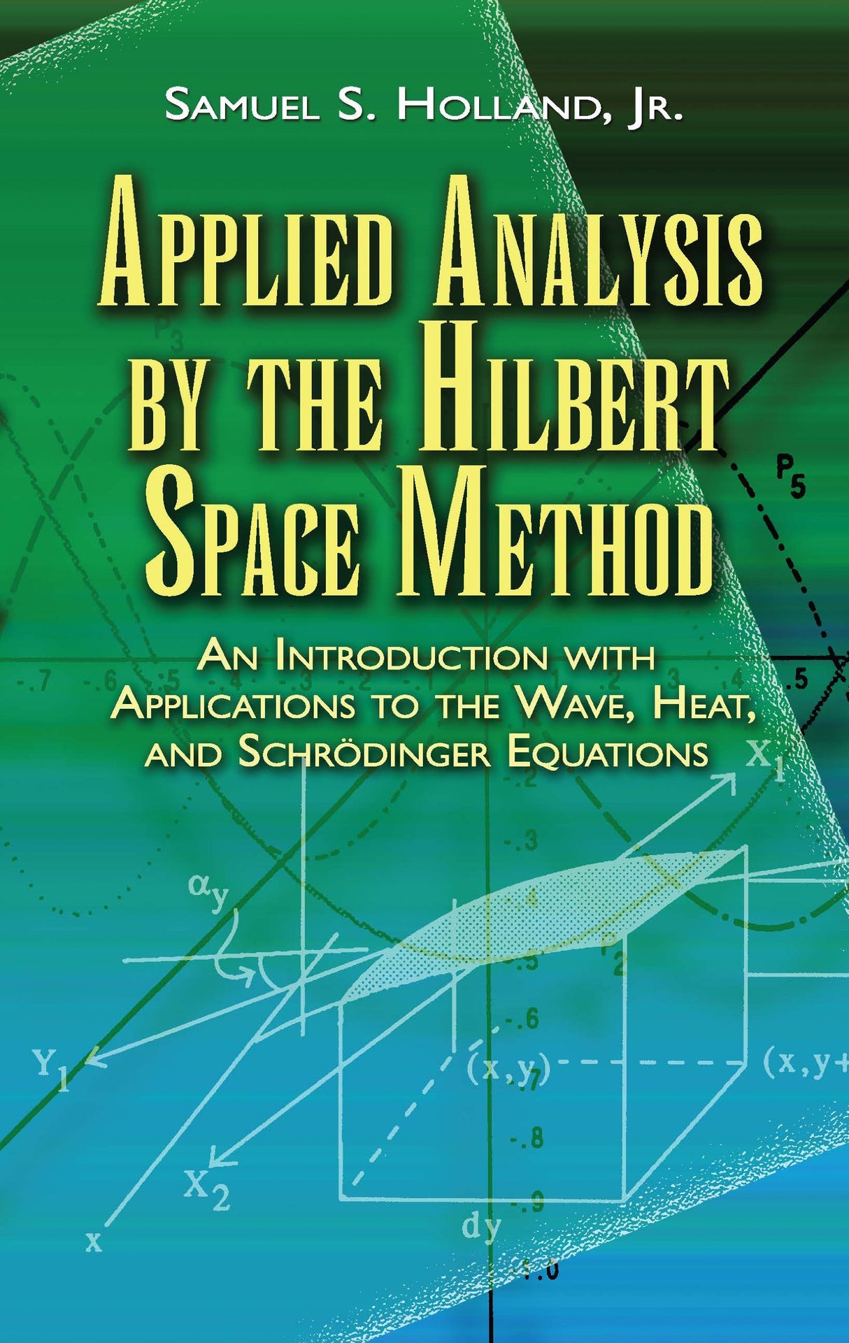 Applied Analysis by the Hilbert Space Method: An Introduction with Applications to the Wave, Heat and Schrodinger Equations (Dover Books on Mathematics) - Retail Maharaj