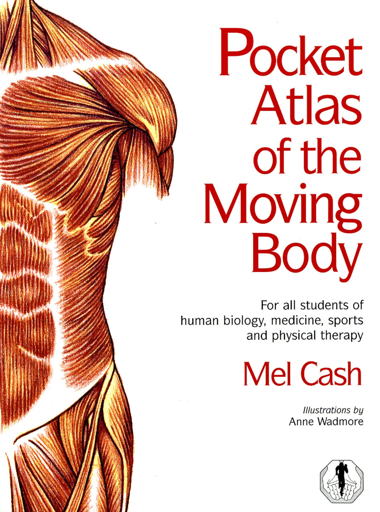 The Pocket Atlas Of The Moving Body: For All Students of Human Biology, Medicine, Sports and Physical Therapy - Retail Maharaj