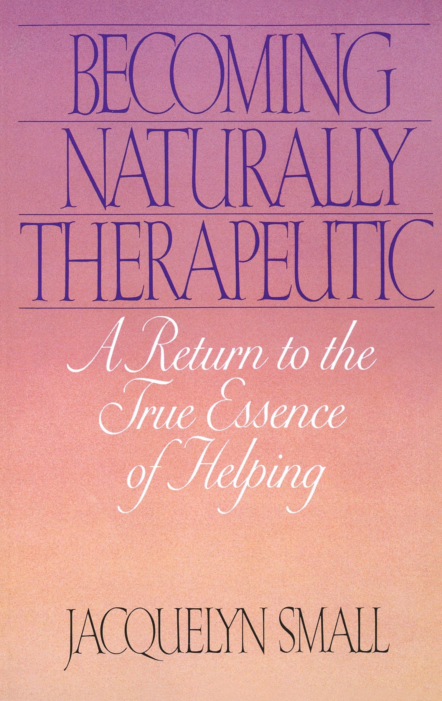Becoming Naturally Therapeutic: A Return To The True Essence Of Helping