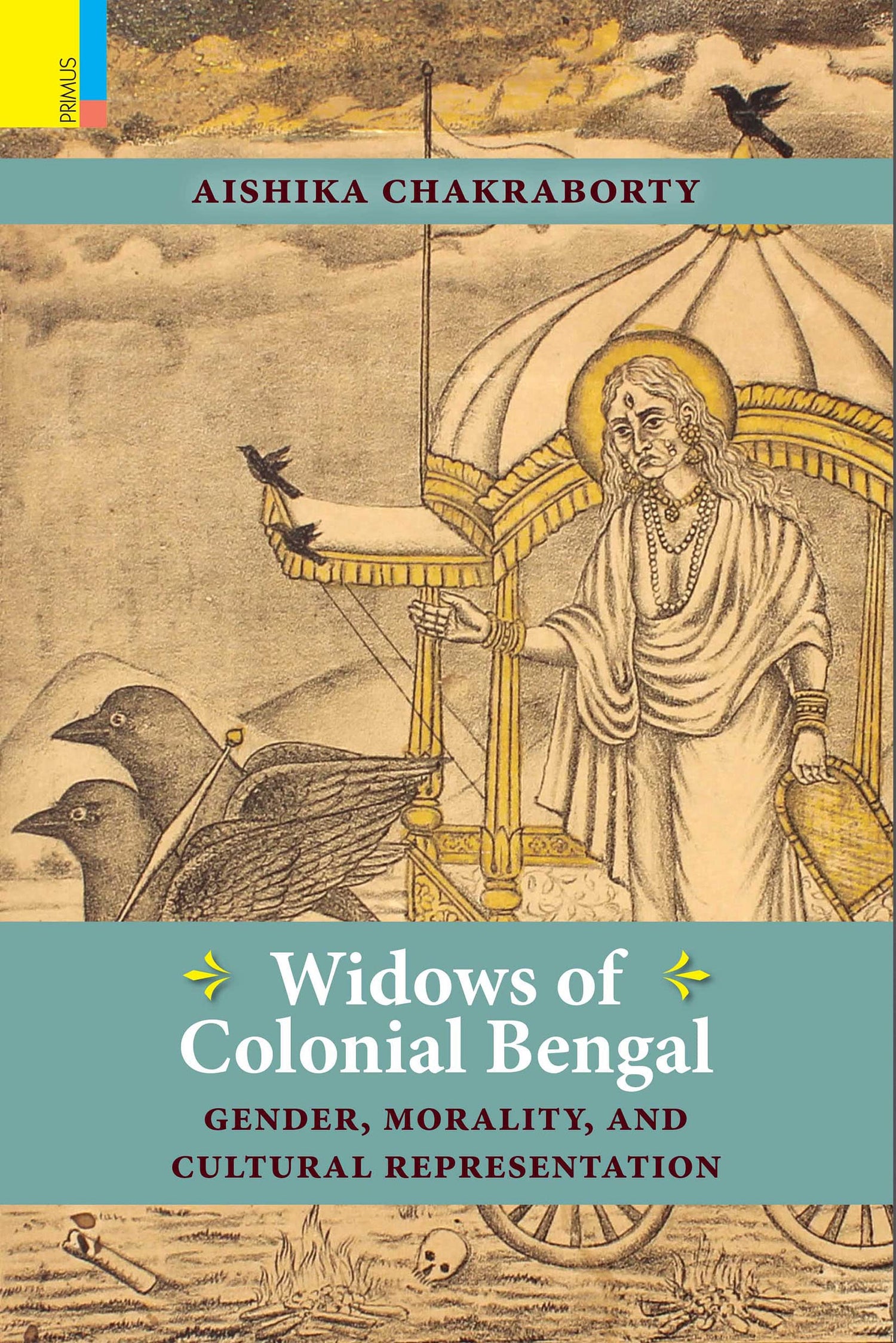 Widows of Colonial Bengal: Gender, Morality and Cultural Representation