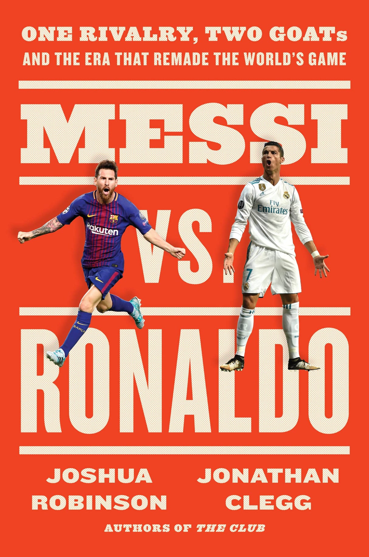 Messi vs. Ronaldo : One Rivalry, Two GOATs, and the Era That Remade the World's Game - Retail Maharaj