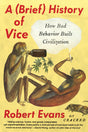 A Brief History of Vice: How Bad Behavior Built Civilization - Retail Maharaj