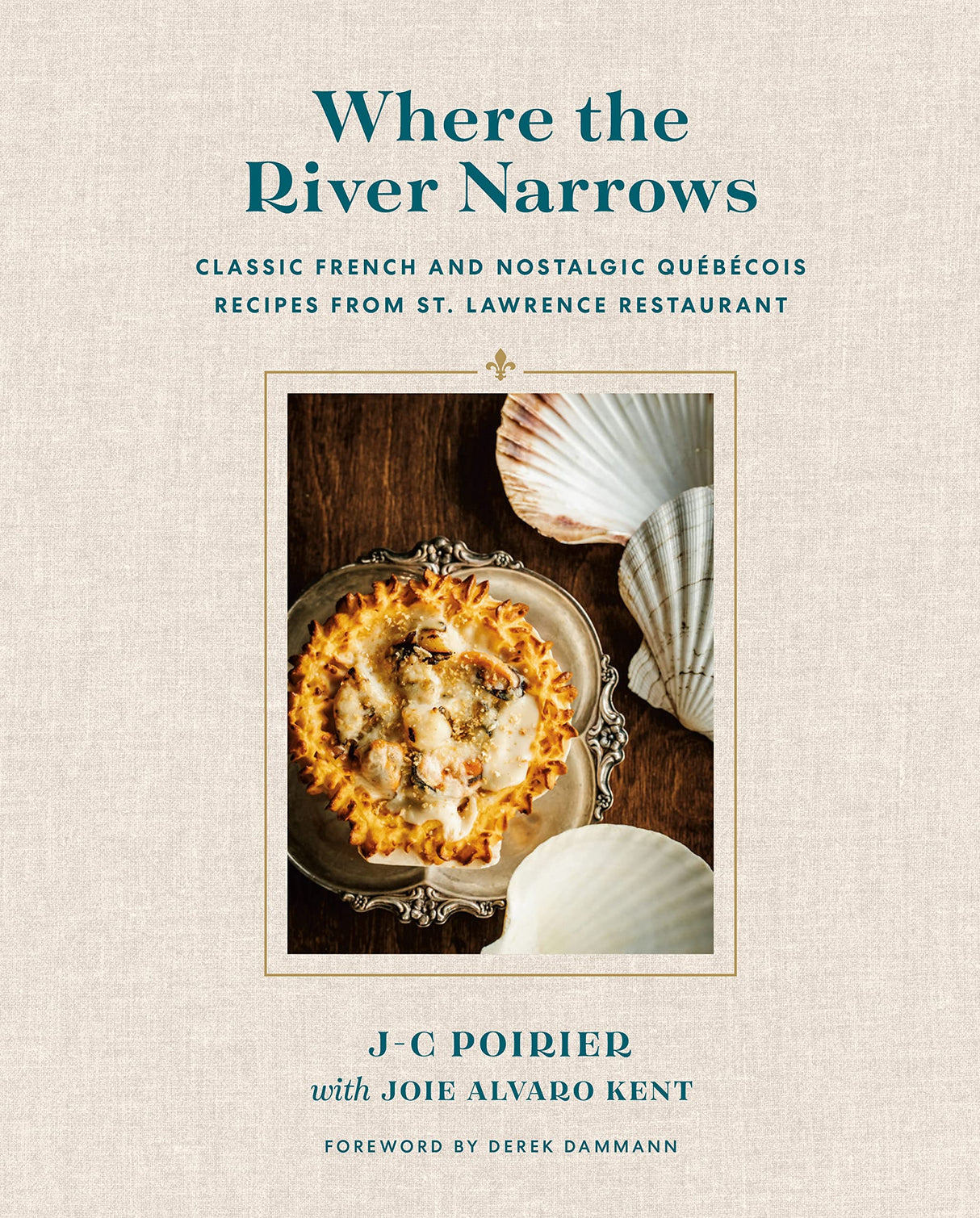 Where the River Narrows: Classic French & Nostalgic Qu?b?cois Recipes From St. Lawrence Restaurant: Classic French & Nostalgic Québécois Recipes From St. Lawrence Restaurant