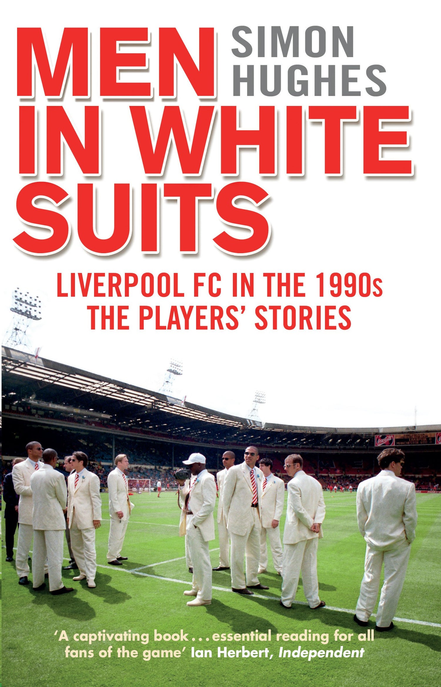 Men in White Suits: Liverpool FC in the 1990s - The Players' Stories