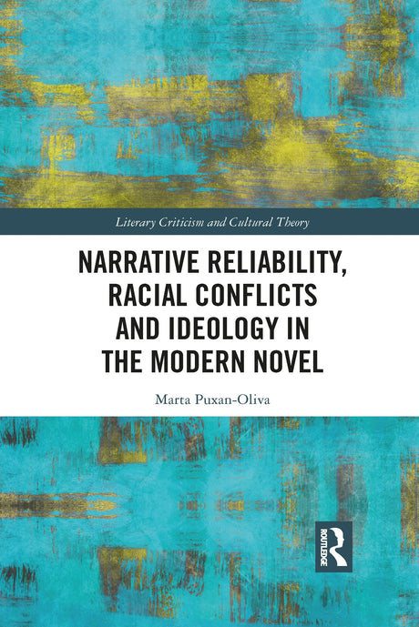 Narrative Reliability, Racial Conflicts and Ideology in the Modern Novel (Literary Criticism and Cultural Theory) - Retail Maharaj