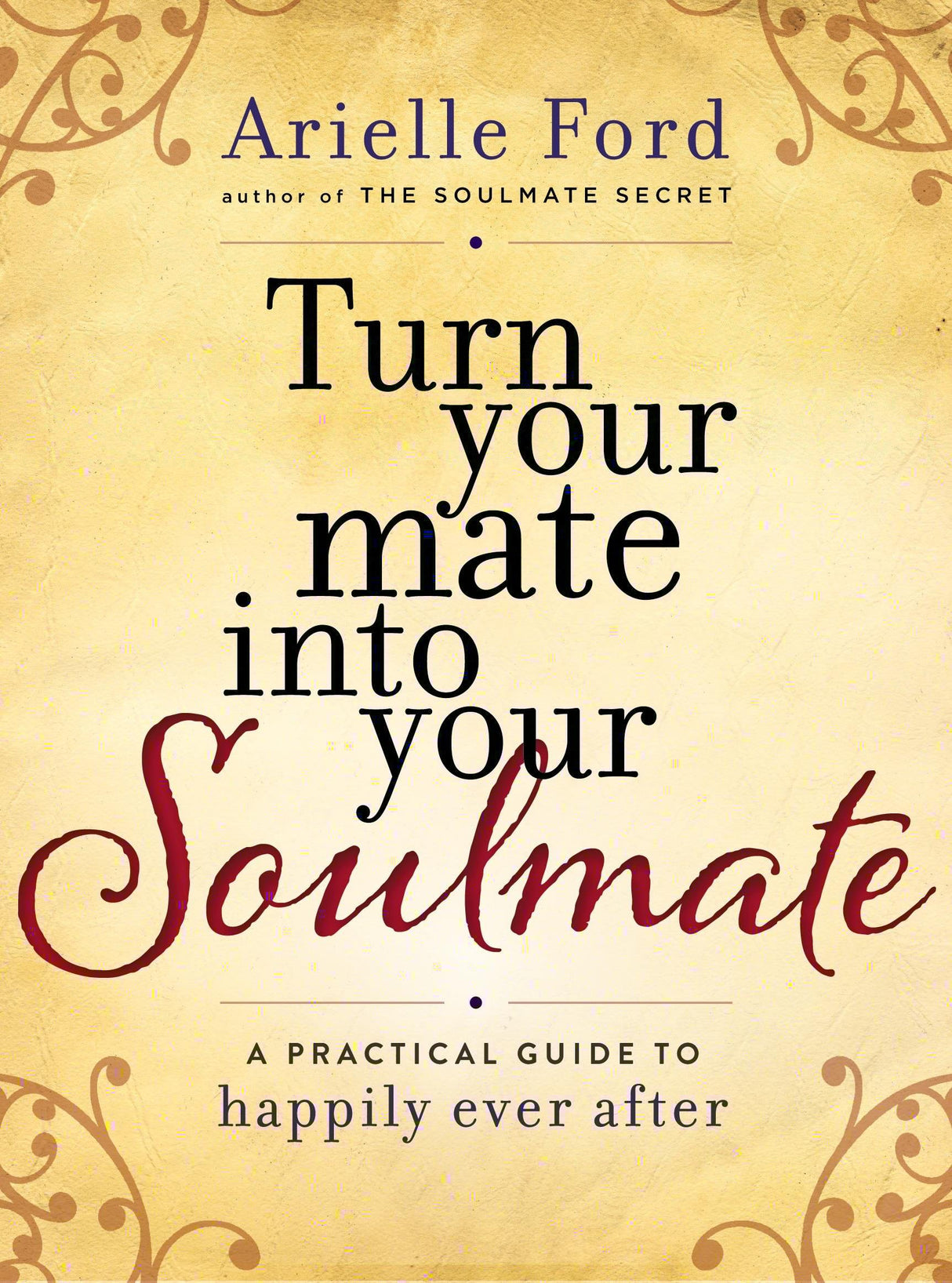 Turn Your Mate into Your Soulmate: A Practical Guide to Happily Ever After - Retail Maharaj
