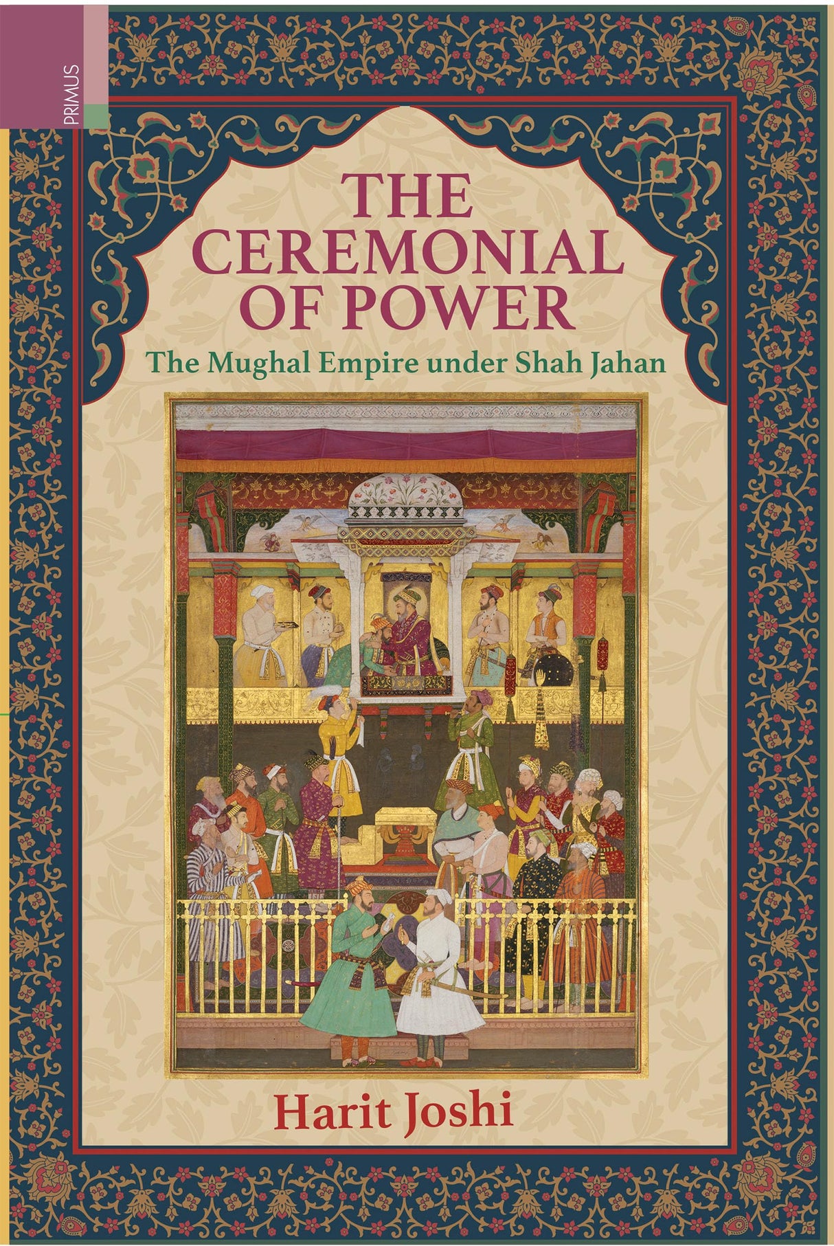 Primus Books-The Ceremonial of Power: The Mughal Empire under Shah Jahan