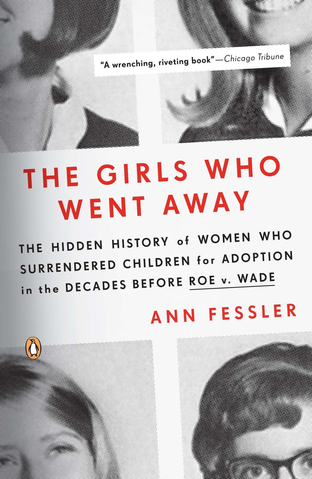The Girls Who Went Away: The Hidden History of Women Who Surrendered Children for Adoption in the Decades Before Roe v. Wade - Retail Maharaj