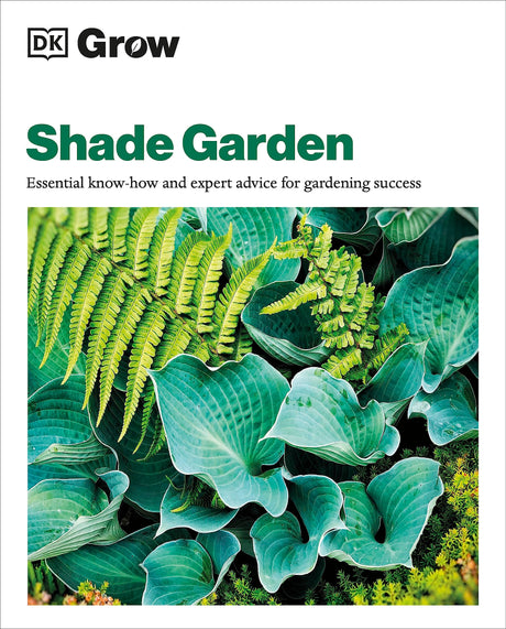 Grow Shade Garden: Essential Know-how and Expert Advice for Gardening Success - Retail Maharaj