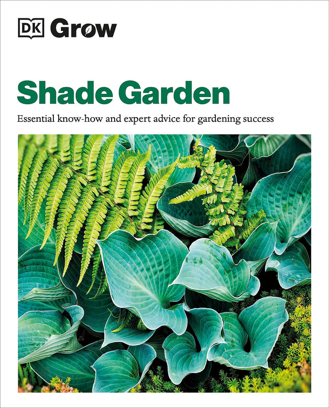 Grow Shade Garden: Essential Know-how and Expert Advice for Gardening Success - Retail Maharaj