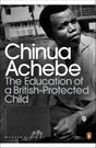 The Education of a British-Protected Child: Essays. Chinua Achebe (Penguin Modern Classics) - Retail Maharaj