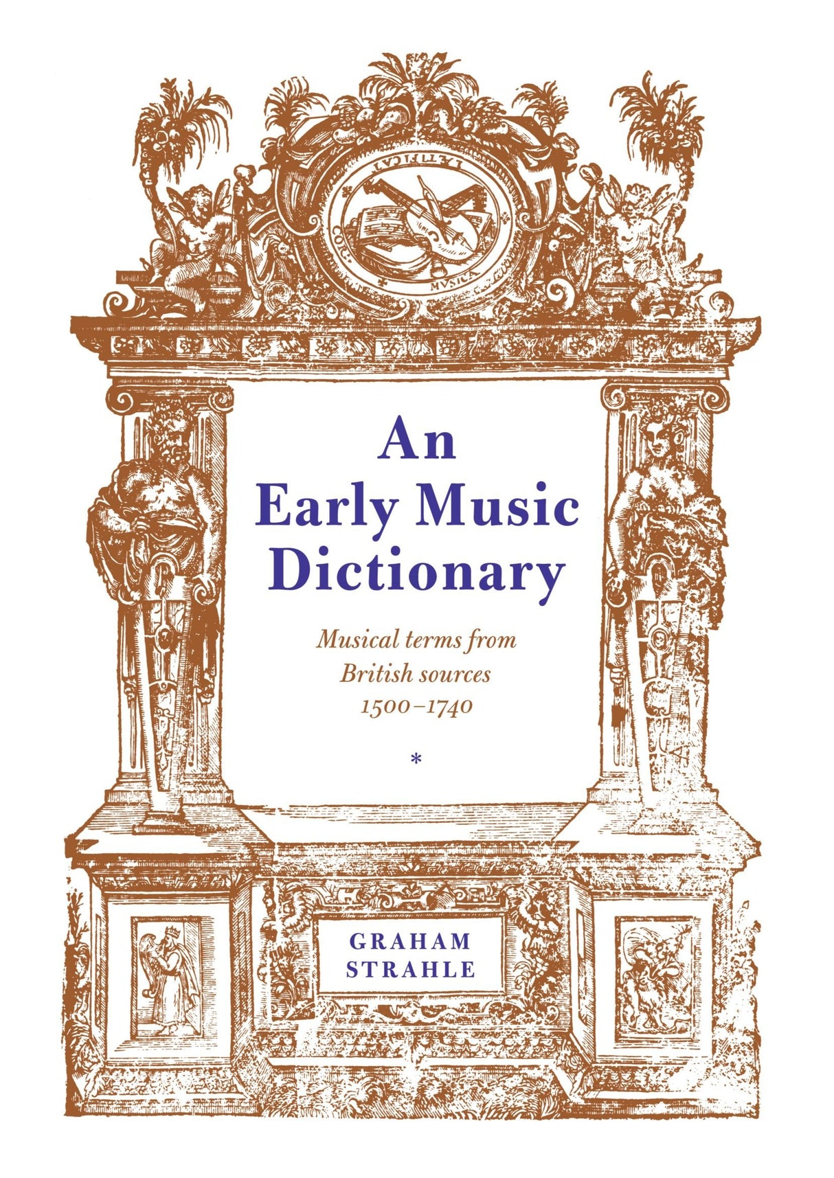 An Early Music Dictionary: Musical Terms from British Sources 1500–1740 (Cambridge Musical Texts and Monographs)