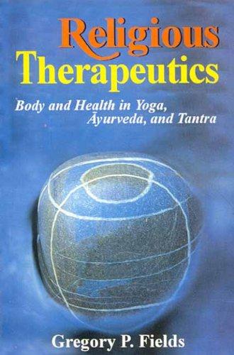 Religious therapeutics: body and health in yoga, ayurveda and tantra