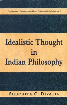 Idealistic thought in Indian philosophy: rise and growth from the Vedic times to the Kevaladvita Vedanta up to Prakasananda of 16th cent., including as propounded in the Mahayana..