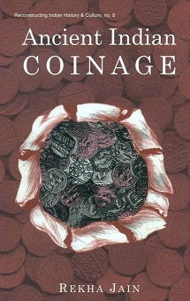 Ancient Indian coinage: a systematic study of money economy from Janapada period to early medieval period (600 BC to AD 1200)