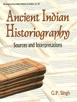 Ancient Indian historiography: sources and interpretations - Retail Maharaj