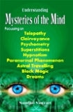 Understanding mysteries of the mind: focussing on telepathy, clairvoyance, psychometry, superstitions, hypnotism, paranormal phenomenon, astral travelling, black magic and dreams