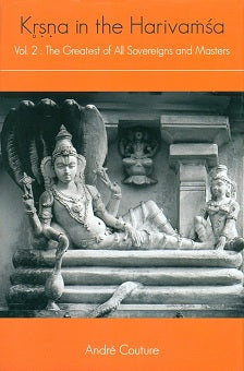 Krsna in the Harivamsa, Vol.2: the greatest of all sovereigns and masters