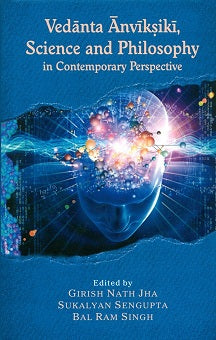 Vedanta anviksiki, science and philosophy in contemporary perspective