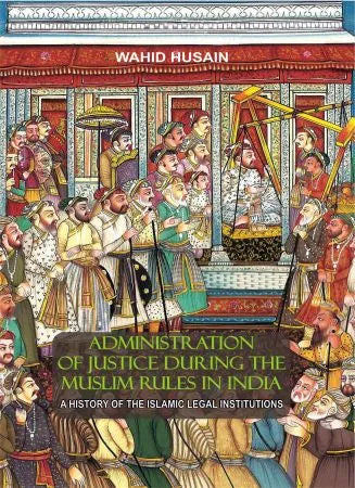 Administration of Justice During the Muslim Rule in India - Retail Maharaj