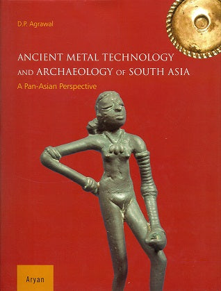 Ancient metal technology and archaeology of South Asia: a Pan-Asian perspective - Retail Maharaj