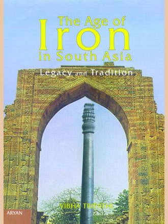 THE AGE OF IRON IN SOUTH ASIA : Legacy and Tradition - Retail Maharaj