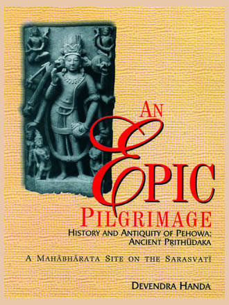AN EPIC PILGRIMAGE - History and Antiquity of Pehowa : Ancient Prithudaka - Retail Maharaj