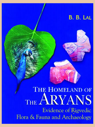 THE HOMELAND OF THE ARYANS : Evidence of Rigvedic Flora & Fauna and Archaeology - Retail Maharaj