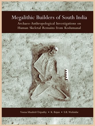 MEGALITHIC BUILDERS OF SOUTH INDIA: Archaeo-Anthropoligical Investigations on Human Skeletal Remains from Kodumanal - Retail Maharaj