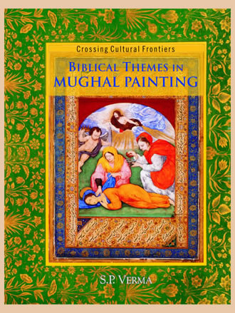BIBLICAL THEMES IN MUGHAL PAINTING: Crossing Cultural Frontiers - Retail Maharaj