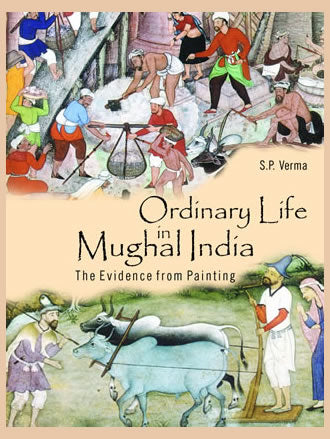 ORDINARY LIFE IN MUGHAL INDIA: The Evidence from Painting - Retail Maharaj