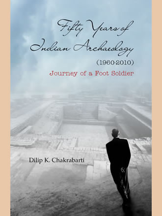 FIFTY YEARS OF INDIAN ARCHAEOLOGY (1960-2010): Journey of a Foot Soldier - Retail Maharaj