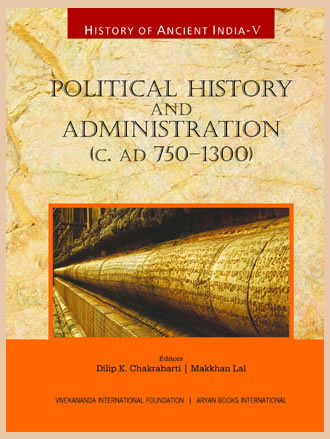 HISTORY OF ANCIENT INDIA: Volume V: Political History and Administration (c.AD 750-1300) - Retail Maharaj