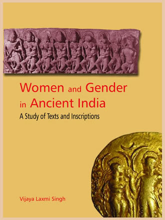 WOMEN AND GENDER IN ANCIENT INIDA: A Study of Texts and Inscriptions - Retail Maharaj