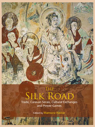 THE SILK ROAD: Trade, Caravan Serais, Cultural Exchanges and Power Games - Retail Maharaj