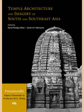TEMPLE ARCHITECTURE AND IMAGERY OF SOUTH AND SOUTHEAST ASIA: Prasadanidhi: Papers Presented to Professor M.A. Dhaky - Retail Maharaj