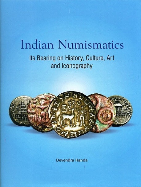 Indian numismatics: its bearing on history, culture, art and iconography: select essays - Retail Maharaj