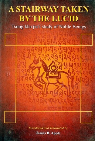 A stairway taken by the Lucid: Tsong kha pas study of noble beings, intro. and tr. by James B. Apple - Retail Maharaj