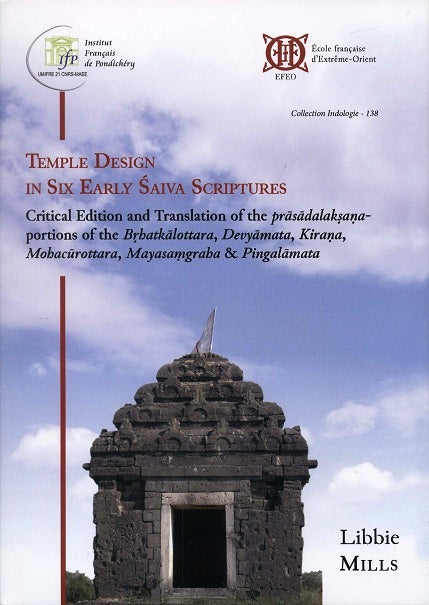 Temple design in six early Saiva scriptures, critical ed. and tr. of the prasadalaksana-portions of the Brhatkalottara, Devyamata, Kirana, Mohacurottara, Mayasamgraha & Pingalamata - Retail Maharaj