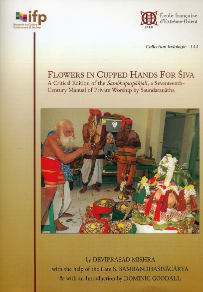 Flowers in cupped hands for Siva: a critical ed. of the Sambhupospanjali, a seventeenth-century manual of private worship by Saundaranatha, ed. by Deviprasad Mishra with the help.. - Retail Maharaj