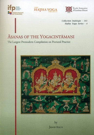 Asanas of the Yogacintamani: the largest premodern compilation on postural practice (in English & Skt.),