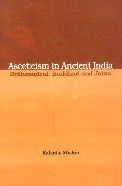 Asceticism in ancient India Brahmanical, Buddhist, Jaina