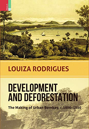 Development and deforestation: the making of urban Bombay c.1800-1880 - Retail Maharaj
