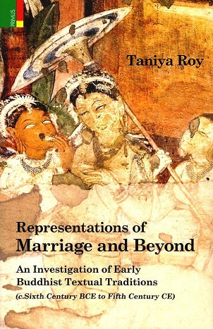 Representations of marriage and beyond: an investigation of early Buddhist textual traditions (c. sixth century BCE.-fifth century CE.) - Retail Maharaj