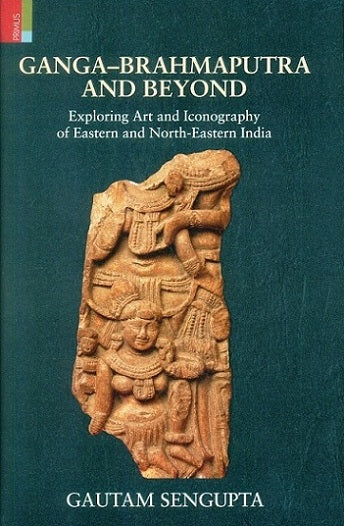 Ganga-Brahmaputra & beyond: exploring art and iconography of eastern and north-eastern India - Retail Maharaj