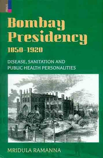 Bombay Presidency, 1850-1920: disease, sanitation and public health personalities - Retail Maharaj