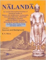 Nalanda: an ancient international institute of advanced studies in history, art, architecture, iconography, literature, education, philosophy and religious treatises, mainly... - Retail Maharaj