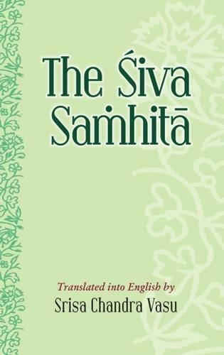 The Siva samhita, tr. into English by Srisa Chandra Vasu