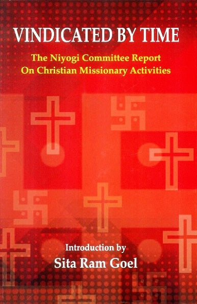 Vindicated by time: the Niyogi committee report on Christian missionary activities, introd. by Sita Ram Goel